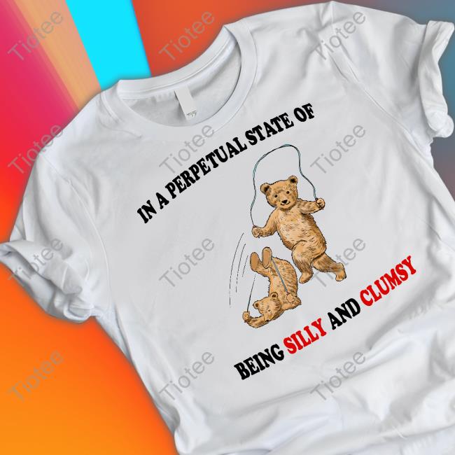 Justinsshirt Store In A Perpetual State Of Being Silly And Clumsy Sweatshirt Jmcgg