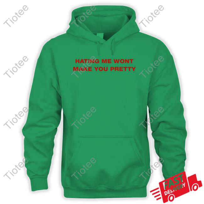 Shirts That Go Hard Hating Me Wont Make You Pretty Sweatshirt