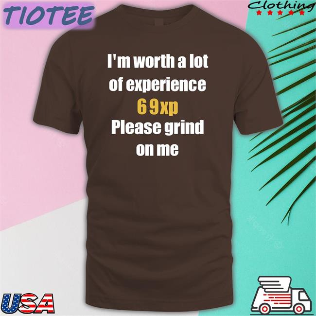 Jared Bable I'm Worth A Lot 69Xp Please Grind On Me T Shirt
