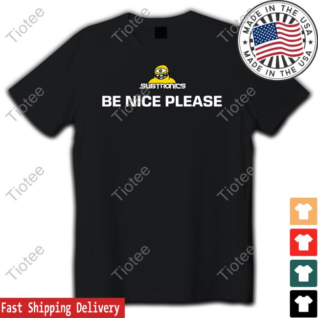 Subtronics Merch Be Nice Please Hoodie