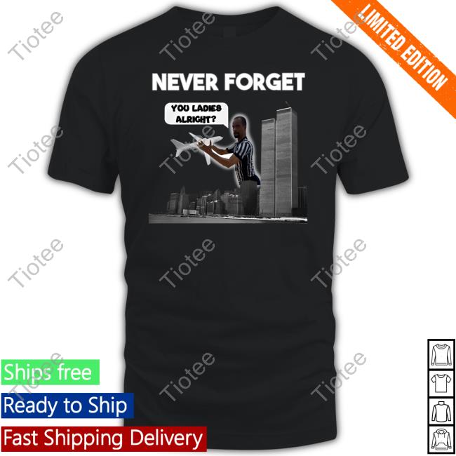 Never Forget You Ladies Alright Tee Shirt