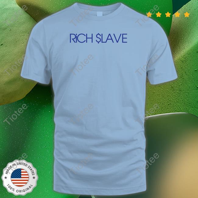 Rich Slave T Shirt