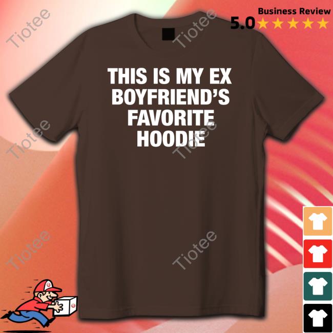 My Ex Boyfriend's Favorite Hoodie Sweatshirt