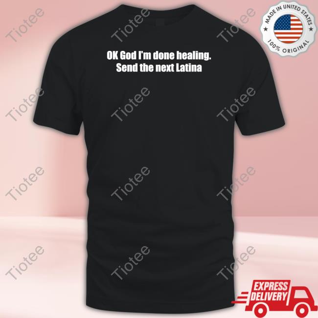 Shopillegalshirts Ok God I'm Done Healing. Send The Next Latina Sweatshirt
