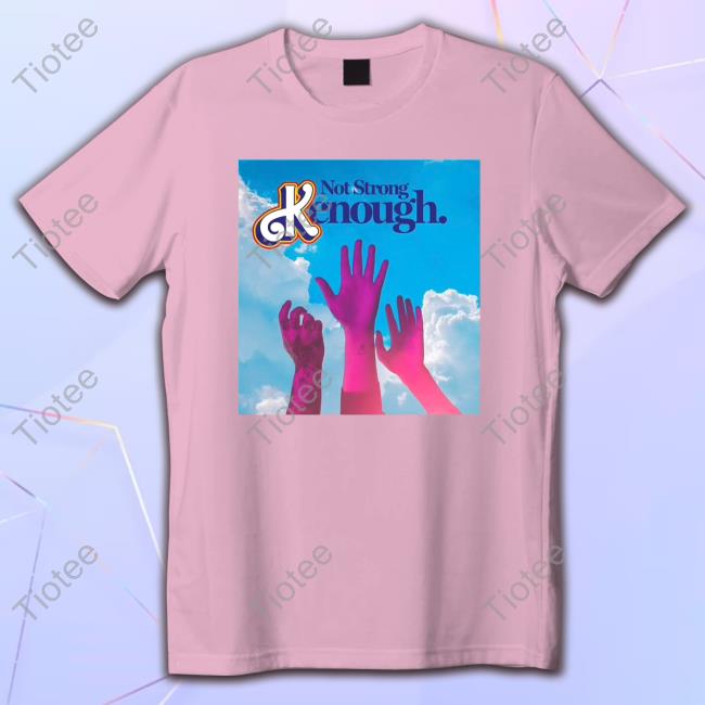 Official Not Strong Kenough T Shirts