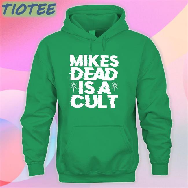 Mikes Dead Is A Cult Shirts