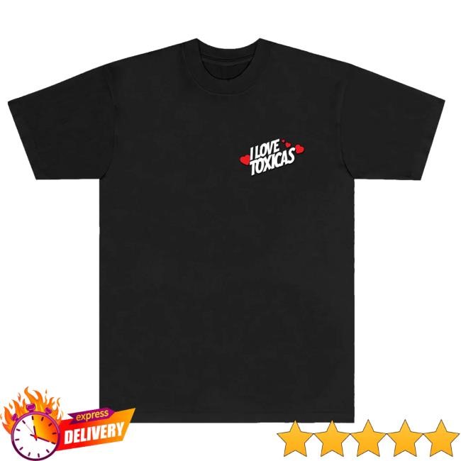 I Love Toxicas T Shirt Chicos Toxico