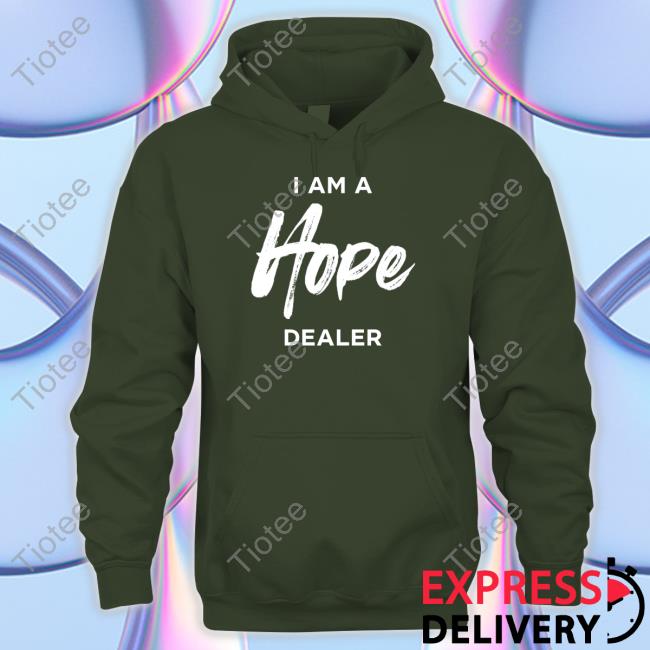 I Am A Hope Dealer T Shirt