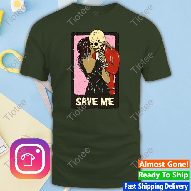Save Me Skull Cute Shirt