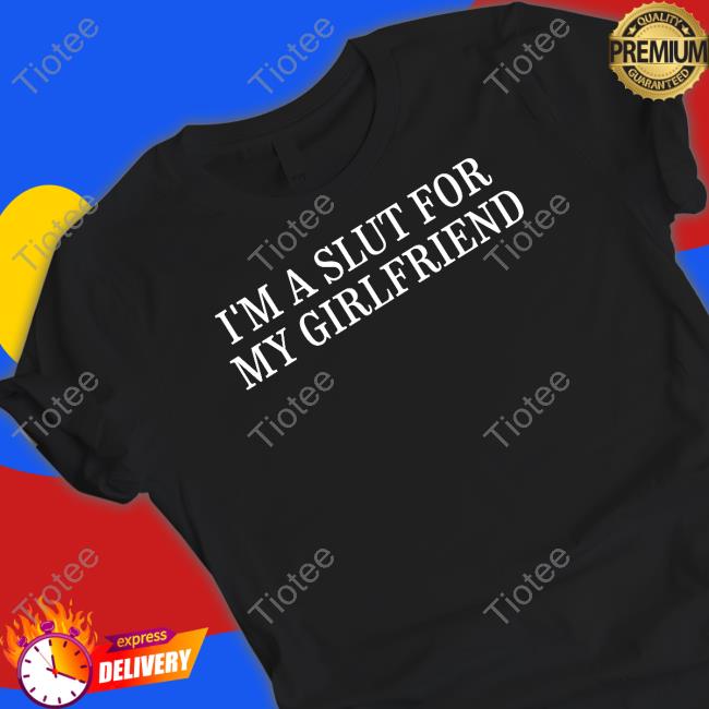 I'm A Slut For My Girlfriend Hooded Sweatshirt
