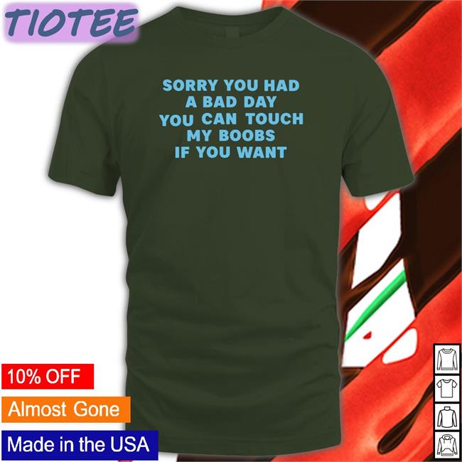 Sorry You Had A Bad Day You Can Touch My Boobs Hoodie
