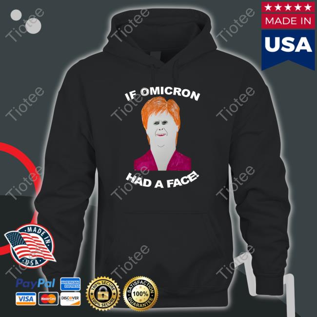 If Omicron Had A Face Nicola Sturgeon Hoodies