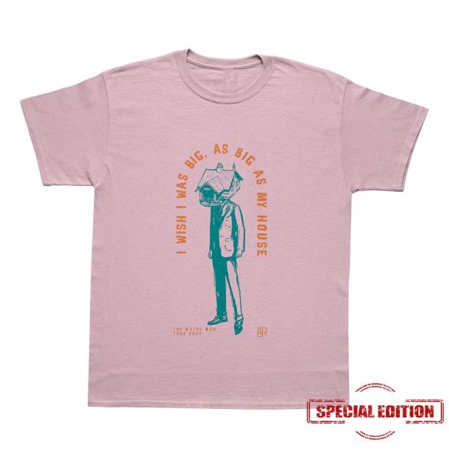I Wish I Was Big, As Big As My House T Shirt – AJR Store