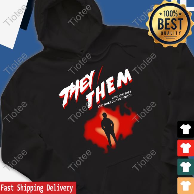 Goodshirts They Them Who Are They And What Do They Want Tee Shirt