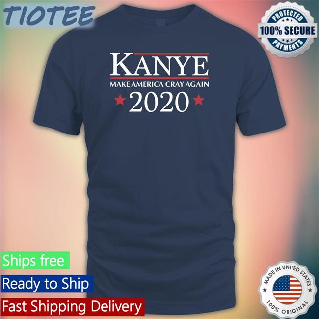 Kanye Make America Cray Again 2020 New Shirt