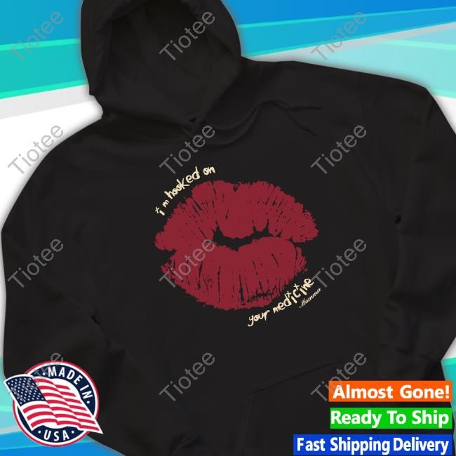 Official I'm Hooked On Your Medicine Shirts
