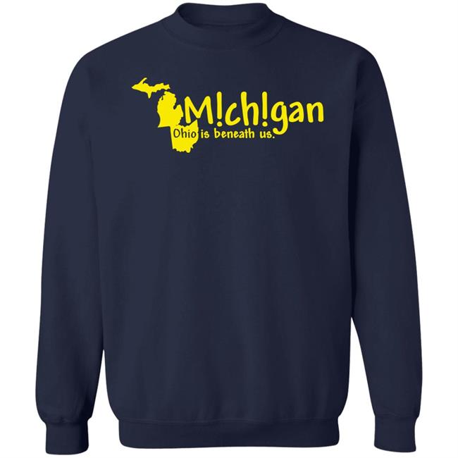 Michigan Ohio Is Beneath Us Shirt Lexi Michigan Ohio Is Beneath Us Shirt Lexi