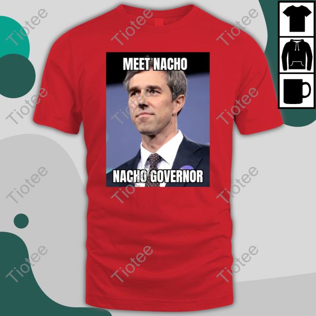 Meet Nacho Nacho Governor T Shirt