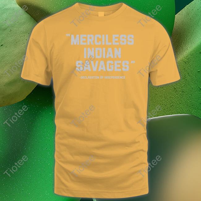 Merciless Indian Savages Shirts