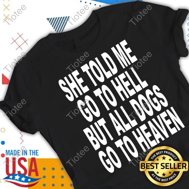 She Told Me Go To Hell But All Dogs Go To Heaven Tank Top
