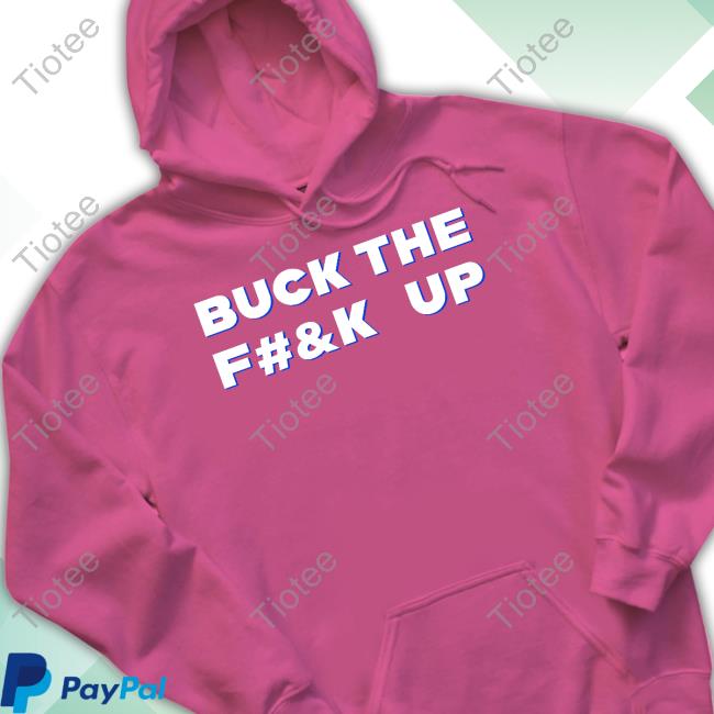Buck The F#&K Up New Shirt