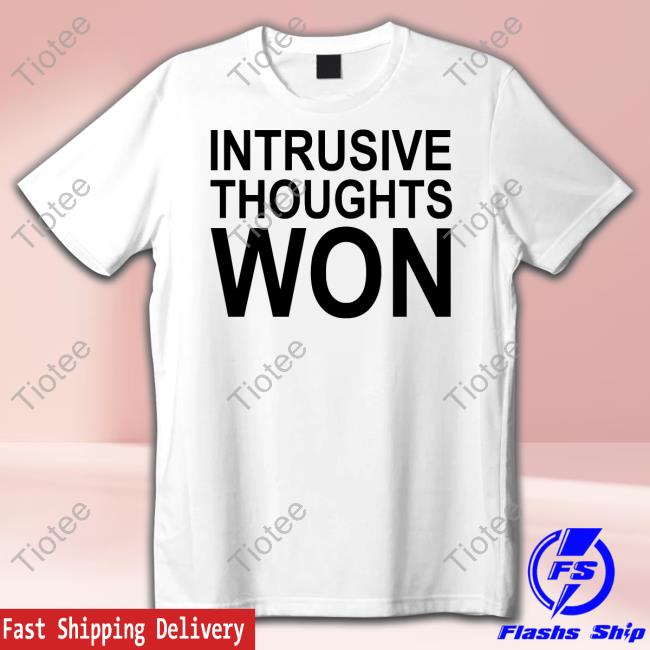Intrusive Thoughts Won Shirt