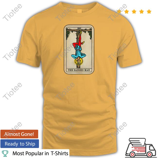 The Banged Man Shirts Goodshirts Store The Banged Man T Shirts
