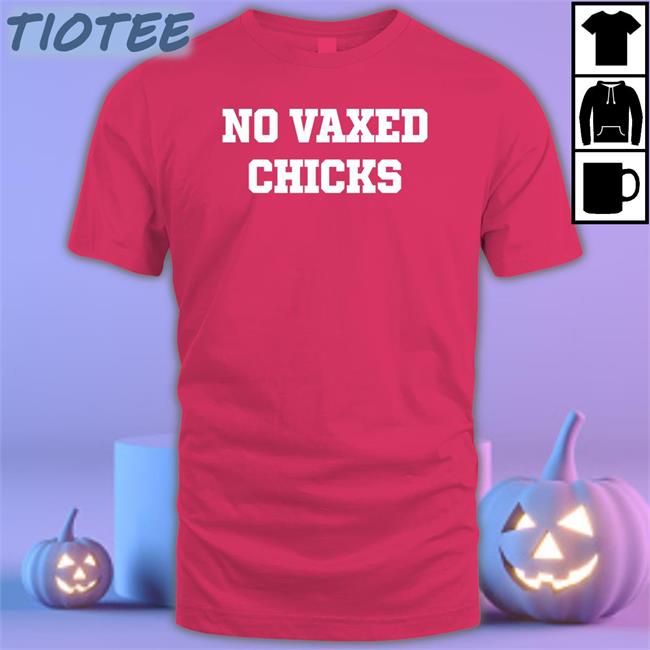 No Vaxed Chicks T-Shirt