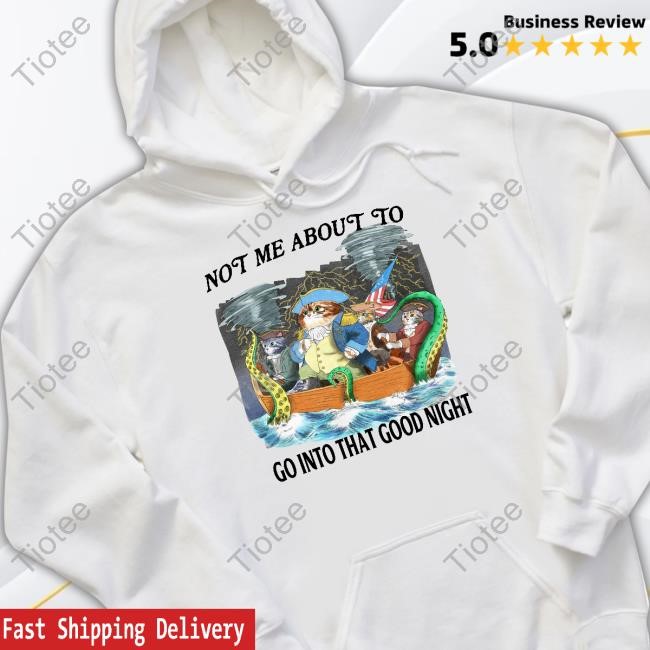 Jmcgg Not Me About To Go Into The Good Night New Shirt