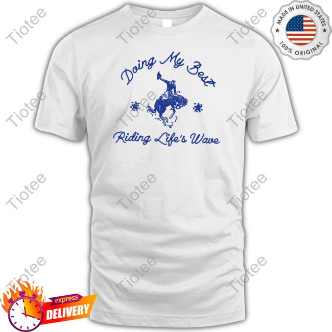 Doing My Best Riding Life's Wave Shirt