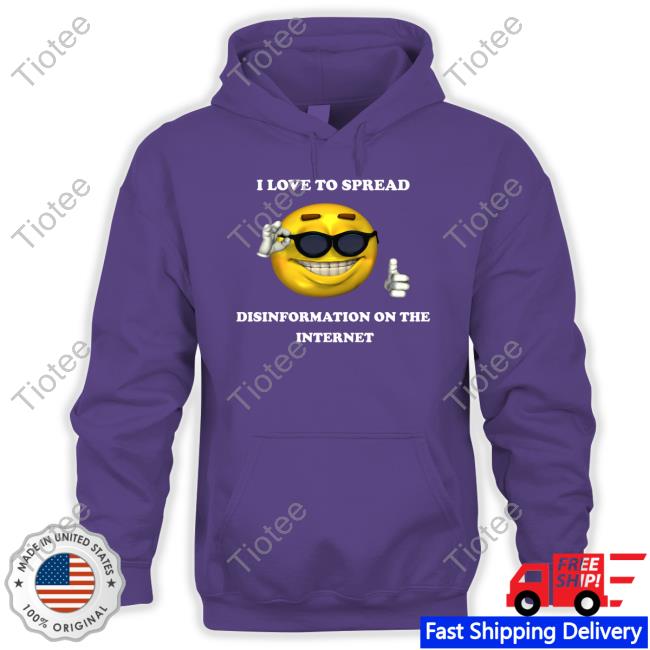 I Love To Spread Disinformation On The Internet T Shirt