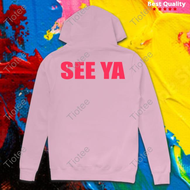 See Ya T Shirts