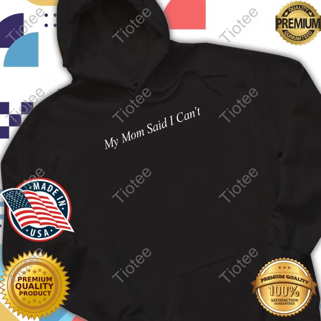Shitheadsteve Merch My Mom Said I Can't Hooded Sweatshirt