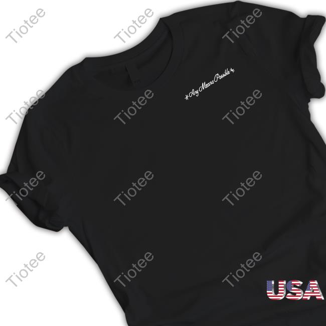 Amp Any Means Possible All In Shirt