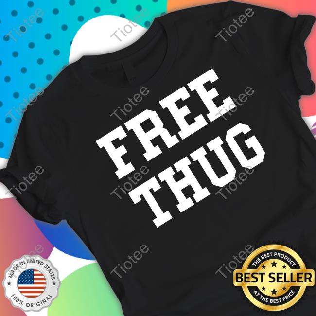 Free Thug Shirt