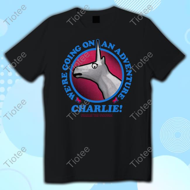 We're Going On An Adventure Charlie Shirt