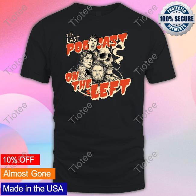 LPOTL The Last Podcast On The Left Limited Edition TShirts