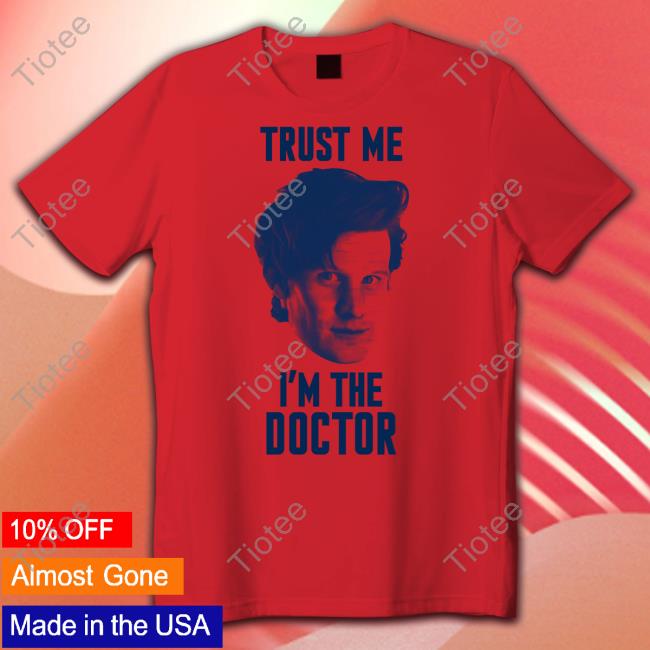 Doctor Who Matt Smith Trust Me I'm The Doctor Shirt Trekkie David Starbase Atlanta Merch