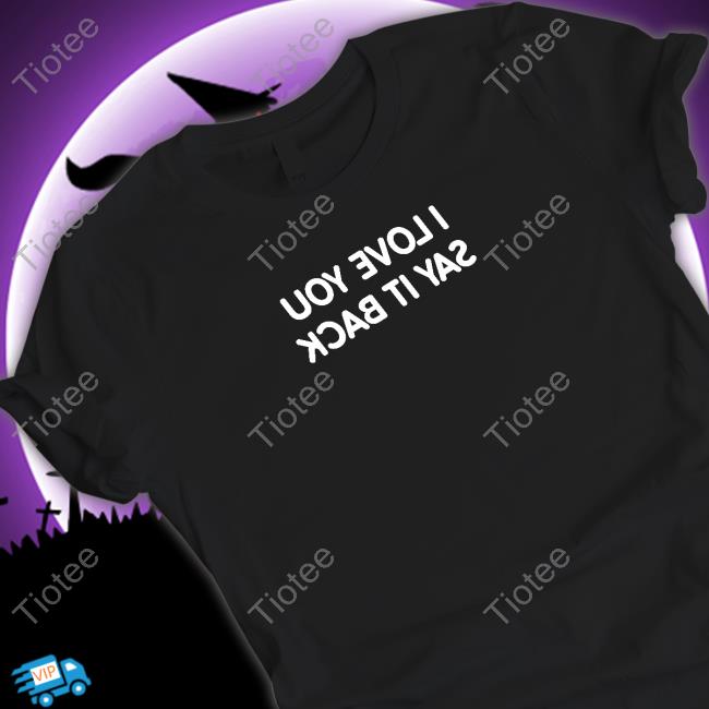 I Love You Say It Back Mirrored Tee