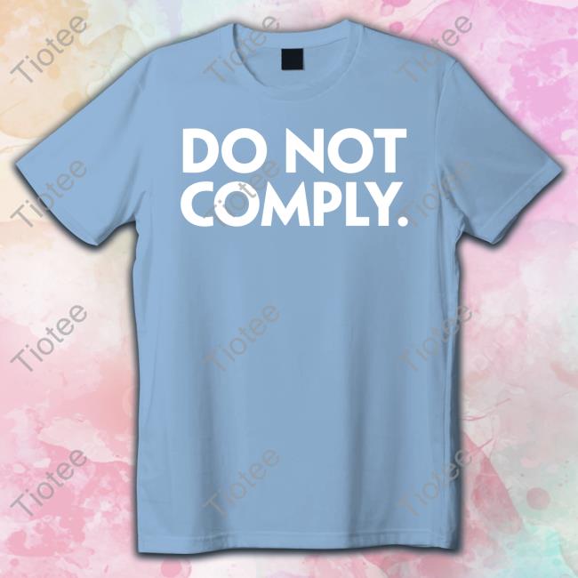 Do Not Comply Shirts The Daily Wire Store