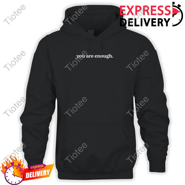 You Are Enough Dear Person Behind Me The World Is A Better Place With You In It T Shirts