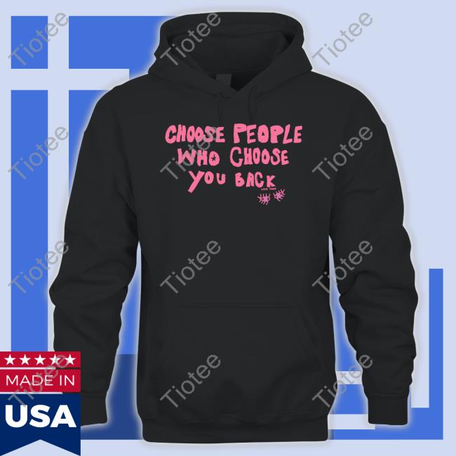 Hellolanemoore Choose People Who Choose You Back Shirt