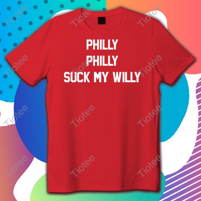Methsyndicate Store Philly Philly Suck My Willy T-Shirt