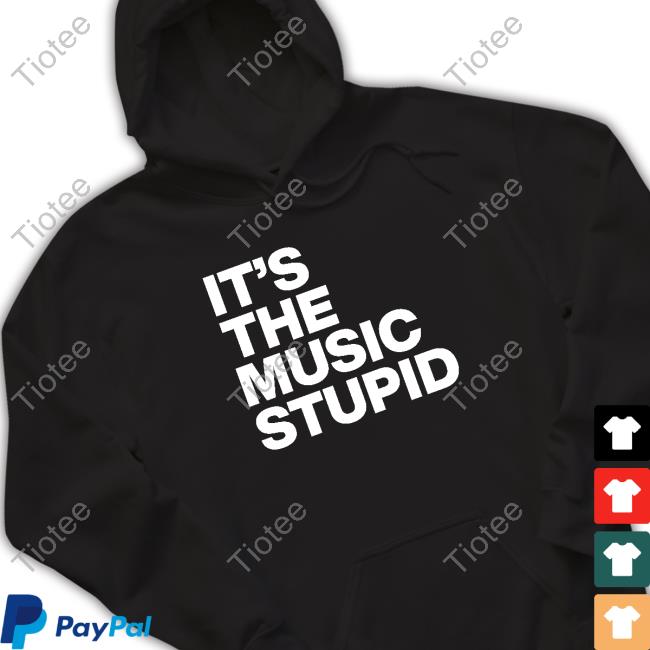 Official It's The Music Stupid Hoodie