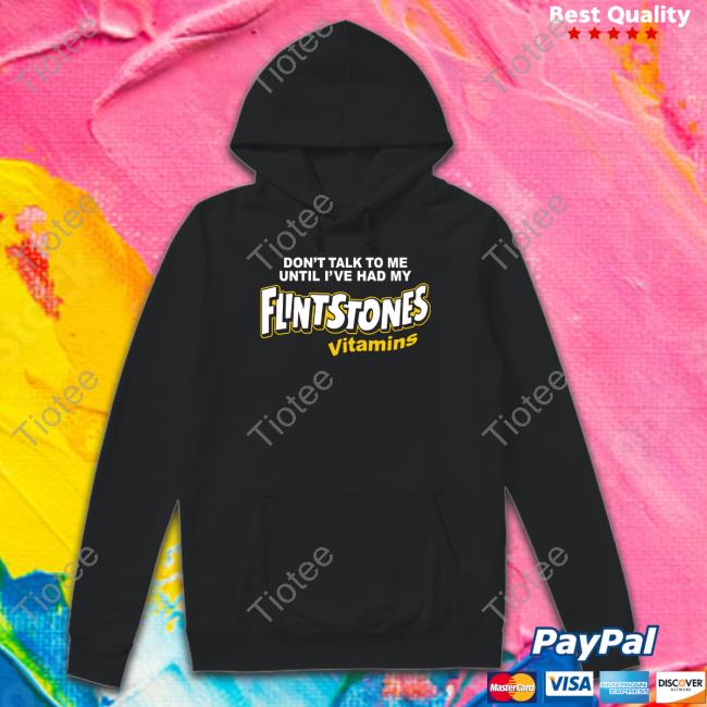 Don't Talk To Me Until I've Had My Flintstones Vitamins T Shirts Shitheadsteve Shop