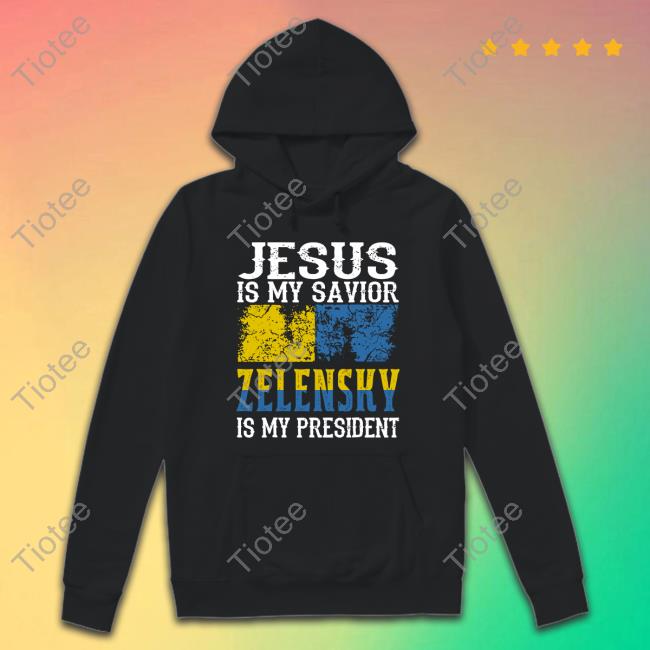 Jesus Is My Savior Zelensky Is My President Shirts