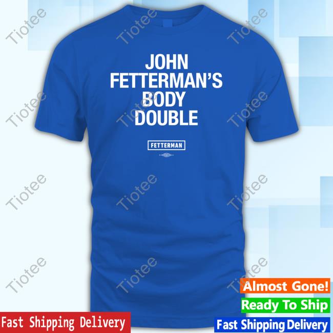 John Fetterman's Body Double Shirts