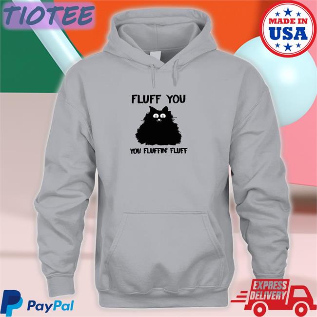 Fluff You You Fluffin Fluff Hoodie