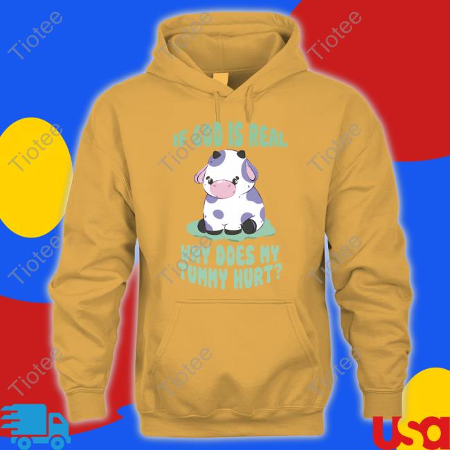 Gotfunny If God Is Real Why Does My Tummy Hurt Shirts