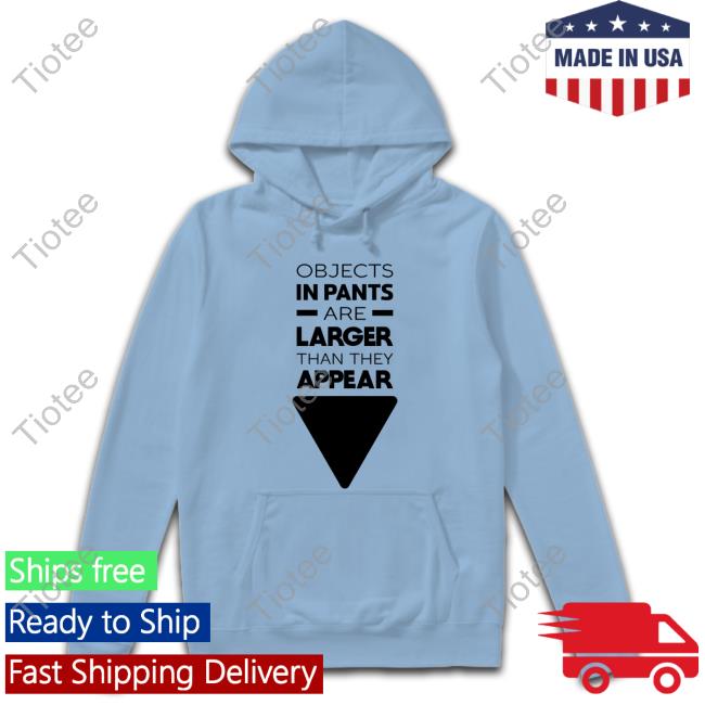 Wicked Naughty Store Objects In Pants Are Larger Than They Appear Tee Shirt